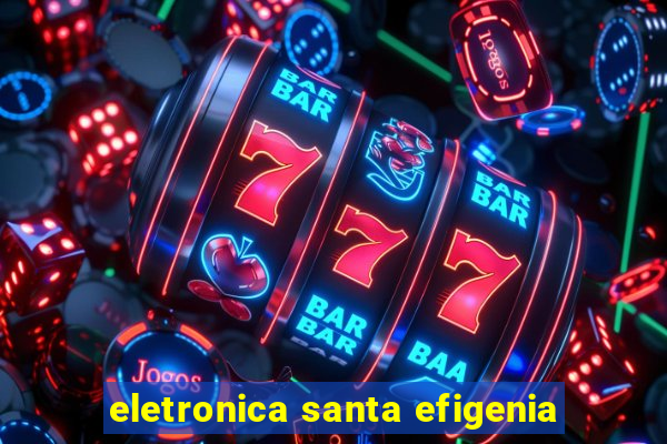 eletronica santa efigenia