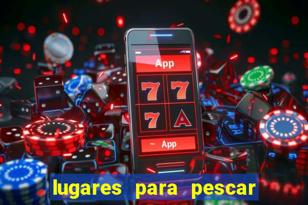 lugares para pescar perto de mim
