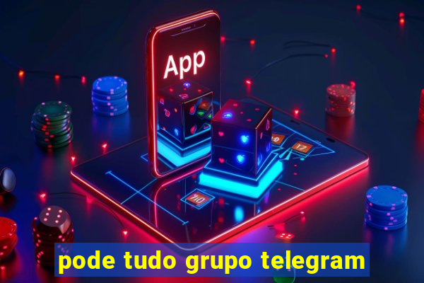 pode tudo grupo telegram