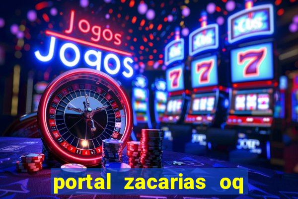 portal zacarias oq q e para falar