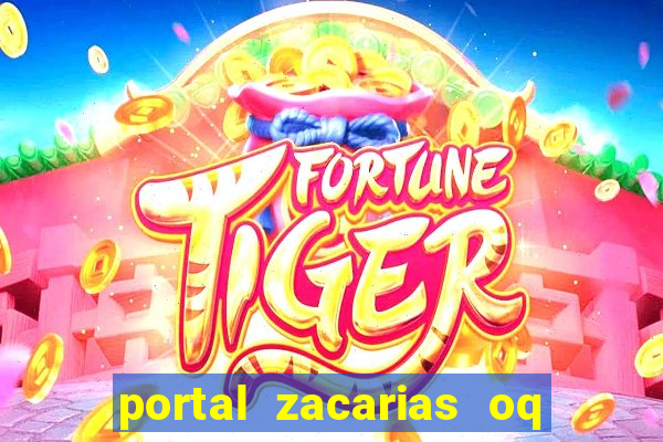 portal zacarias oq q e para falar