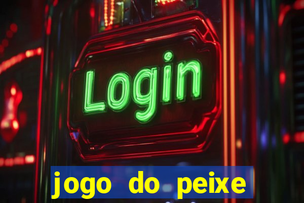 jogo do peixe ganhar dinheiro