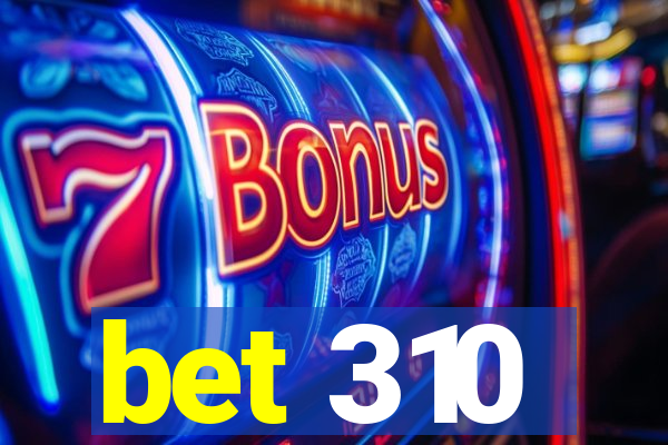 bet 310