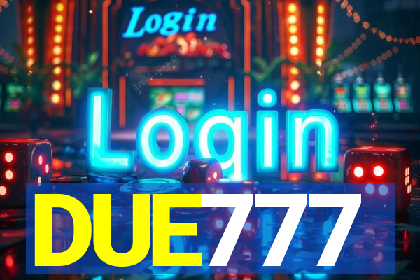 DUE777