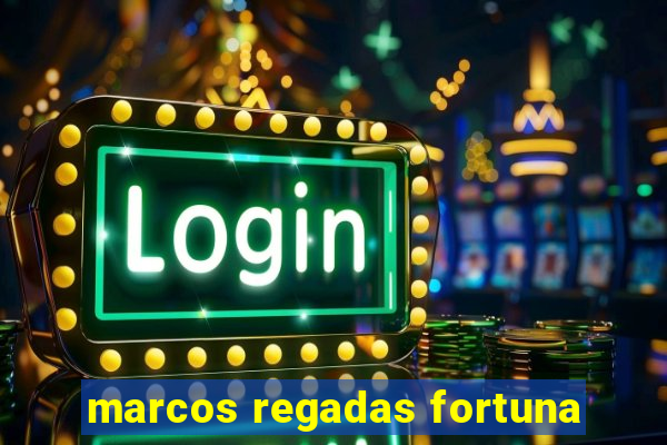 marcos regadas fortuna