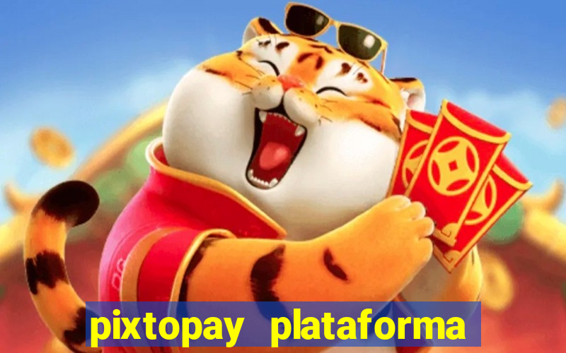 pixtopay plataforma de jogos