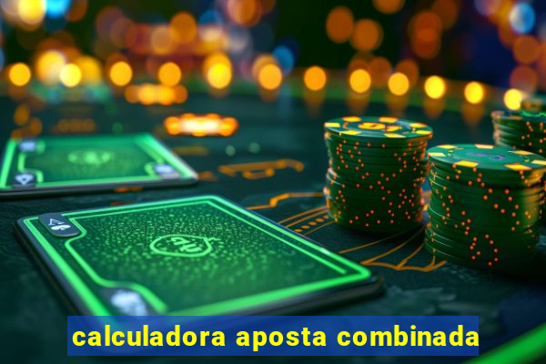 calculadora aposta combinada