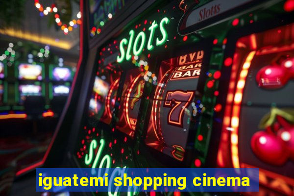 iguatemi shopping cinema