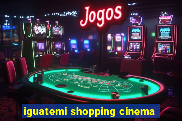 iguatemi shopping cinema