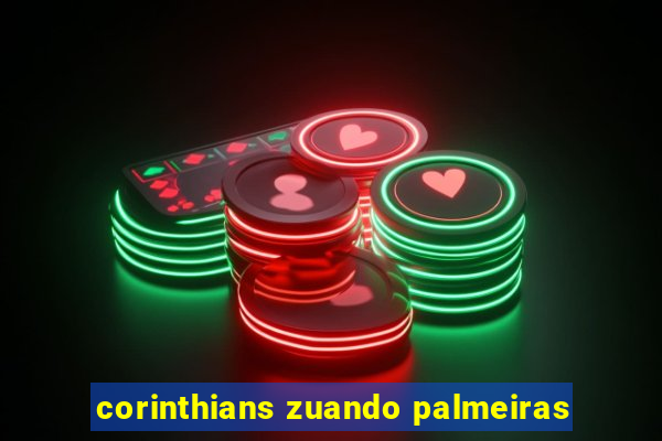 corinthians zuando palmeiras