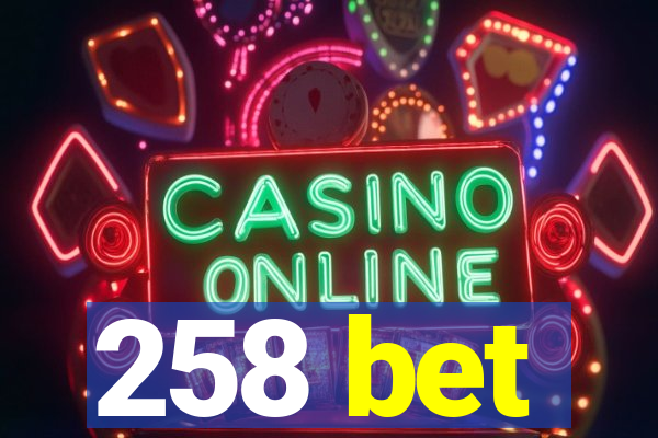 258 bet