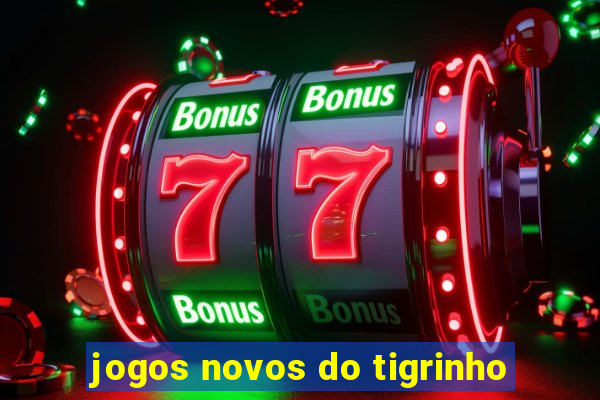 jogos novos do tigrinho