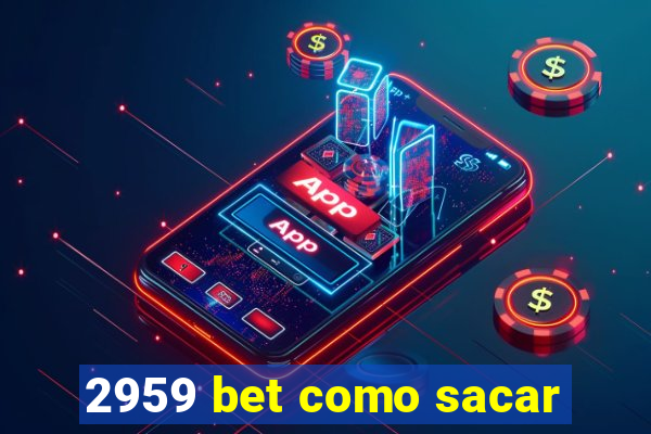 2959 bet como sacar