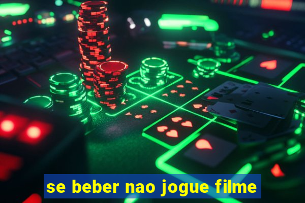 se beber nao jogue filme