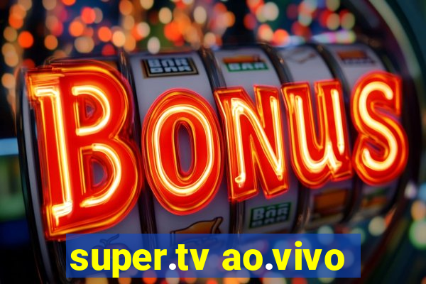 super.tv ao.vivo