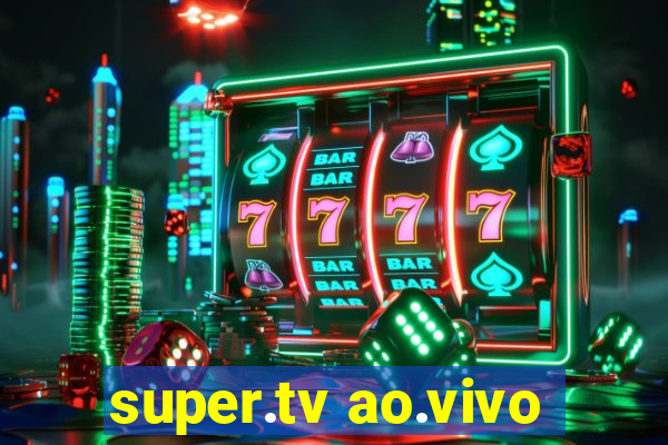 super.tv ao.vivo