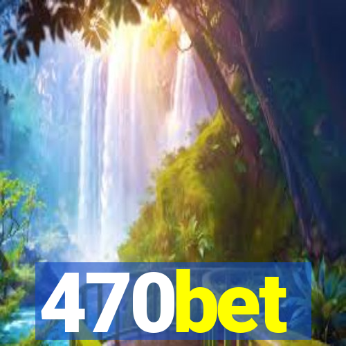 470bet