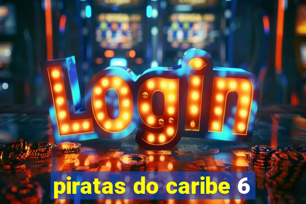 piratas do caribe 6