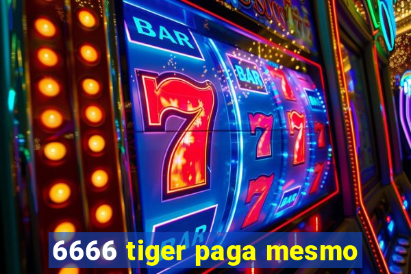 6666 tiger paga mesmo