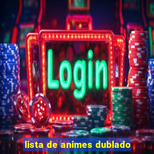 lista de animes dublado