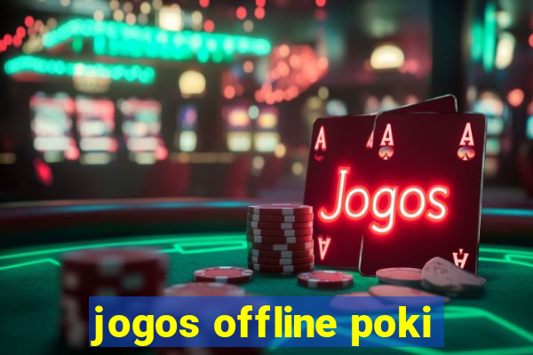 jogos offline poki