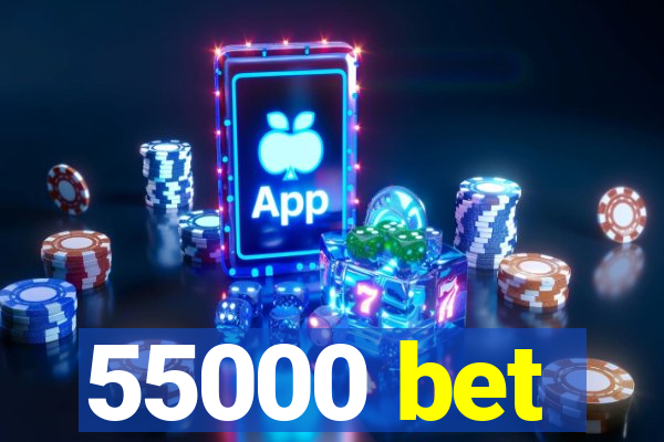 55000 bet