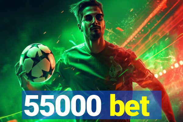 55000 bet