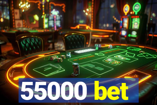 55000 bet