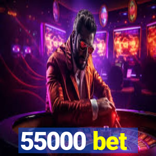 55000 bet