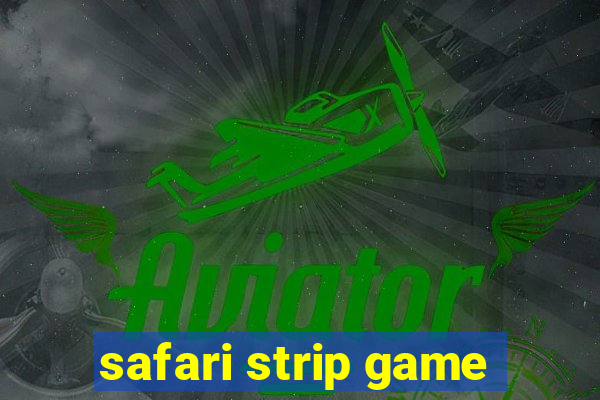 safari strip game