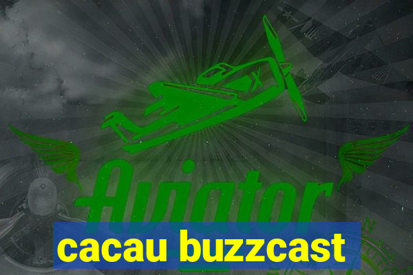 cacau buzzcast