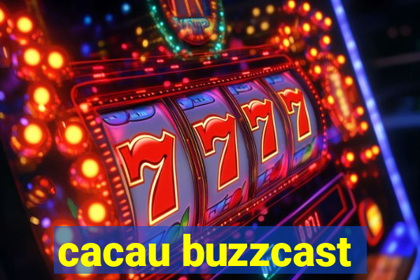 cacau buzzcast