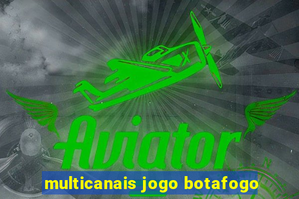 multicanais jogo botafogo