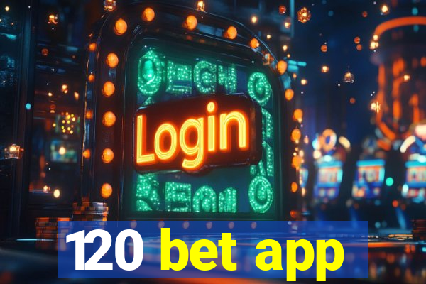 120 bet app