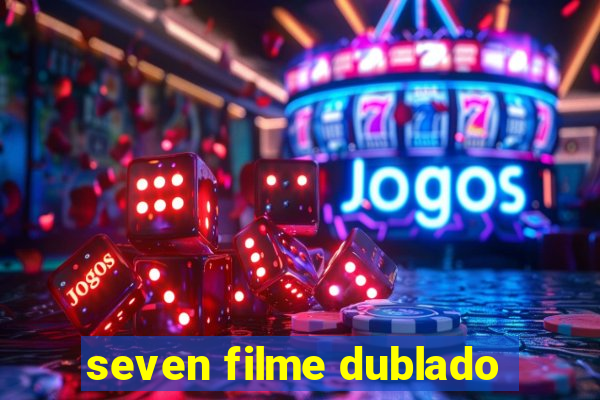 seven filme dublado