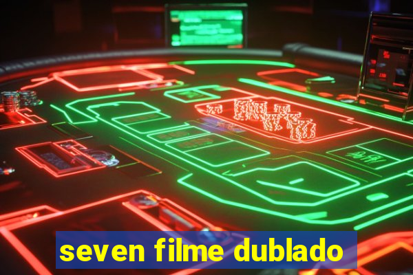 seven filme dublado