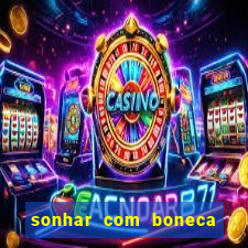 sonhar com boneca jogo do bicho