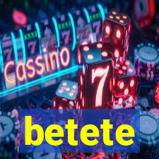 betete