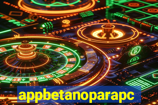 appbetanoparapc