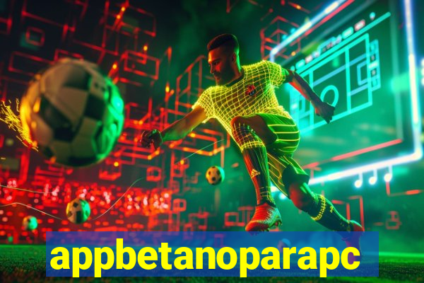 appbetanoparapc