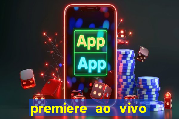 premiere ao vivo em hd
