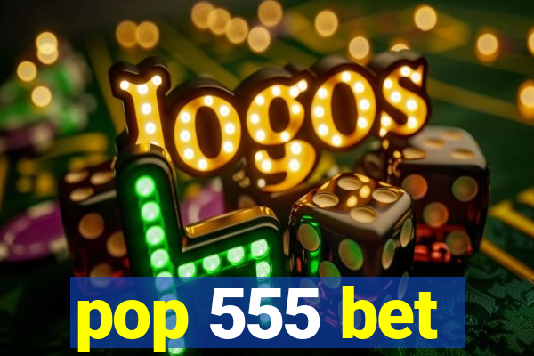 pop 555 bet