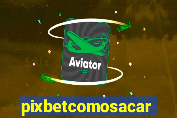 pixbetcomosacar