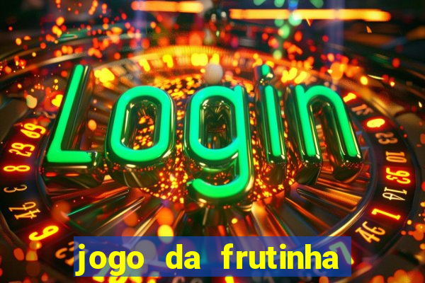 jogo da frutinha para ganhar dinheiro
