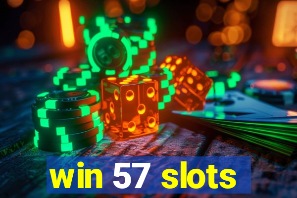 win 57 slots
