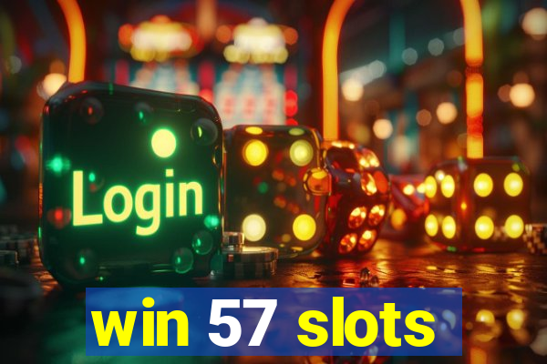 win 57 slots