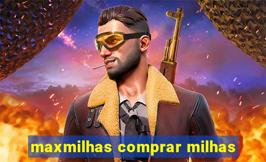 maxmilhas comprar milhas