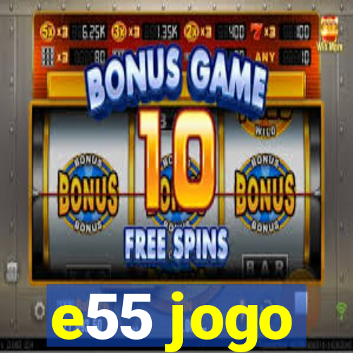 e55 jogo