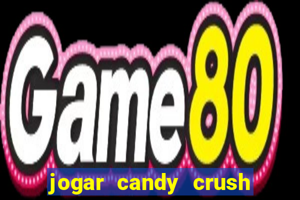 jogar candy crush e ganhar dinheiro