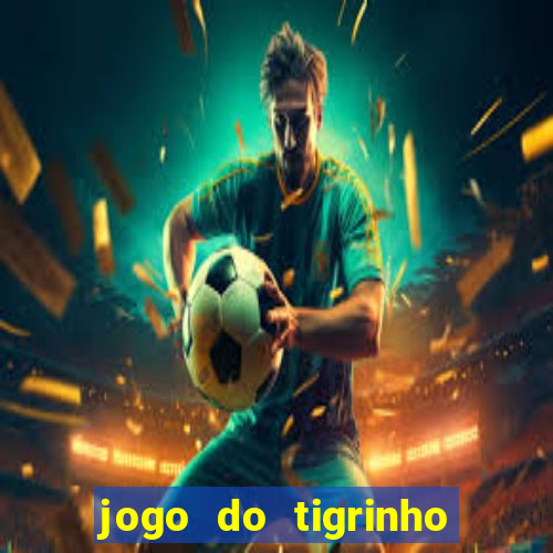 jogo do tigrinho paga de verdade